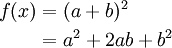 \begin{align}
f(x) & = (a+b)^2 \\
& = a^2+2ab+b^2 \\
\end{align}