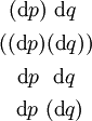 \begin{matrix} ~(\operatorname{d}p)~\operatorname{d}q~~ \\[4pt] ((\operatorname{d}p)(\operatorname{d}q)) \\[4pt] ~~\operatorname{d}p~~\operatorname{d}q~~ \\[4pt] ~~\operatorname{d}p~(\operatorname{d}q)~ \end{matrix}