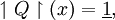 \upharpoonleft Q \upharpoonright (x) = \underline{1},