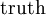 \operatorname{truth}
