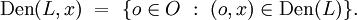 \operatorname{Den}(L, x) ~=~ \{ o \in O ~:~ (o, x) \in \operatorname{Den}(L) \}.