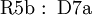 \operatorname{R5b~:~D7a}