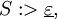 S&nbsp;:> \underline\varepsilon,