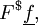 F^\$ \underline{f},