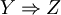 Y \Rightarrow Z
