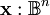 \mathbf{x} : \mathbb{B}^n