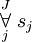 \overset{J}{\underset{j}{\forall}}~ s_j
