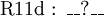 \operatorname{R11d~:~\_\_?\_\_}
