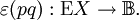 \varepsilon (pq)&nbsp;: \operatorname{E}X \to \mathbb{B}.