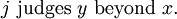 j\ \text{judges}\ y\ \text{beyond}\  x.