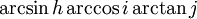 \arcsin h \arccos i \arctan j\,\!
