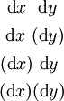 \begin{matrix}
~\operatorname{d}x~~\operatorname{d}y~
\\[4pt]
~\operatorname{d}x~(\operatorname{d}y)
\\[4pt]
(\operatorname{d}x)~\operatorname{d}y~
\\[4pt]
(\operatorname{d}x)(\operatorname{d}y)
\end{matrix}