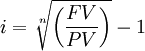  i = \sqrt[n]{\left( \frac {FV} {PV} \right)} -1 \,