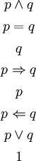 \begin{matrix} p \land q \\[4pt] p = q \\[4pt] q \\[4pt] p \Rightarrow q \\[4pt] p \\[4pt] p \Leftarrow q \\[4pt] p \lor q \\[4pt] 1 \end{matrix}