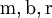~\mathrm{m},\mathrm{b},\mathrm{r}~