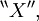 {}^{\backprime\backprime} X {}^{\prime\prime},