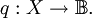 q : X \to \mathbb{B}.