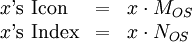 \begin{array}{lllll} x \operatorname{'s~Icon}  & = & x \cdot M_{OS}            \\ x \operatorname{'s~Index} & = & x \cdot N_{OS}            \\ \end{array}