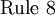 \operatorname{Rule~8}