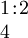 \begin{array}{l} 1\!:\!2 \\ 4 \end{array}