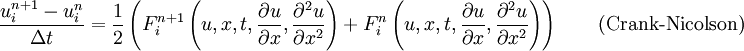 \frac{u_{i}^{n + 1} - u_{i}^{n}}{\Delta t} = 
\frac{1}{2}\left(
F_{i}^{n + 1}\left(u, x, t, \frac{\partial u}{\partial x}, \frac{\partial^2 u}{\partial x^2}\right) + 
F_{i}^{n}\left(u, x, t, \frac{\partial u}{\partial x}, \frac{\partial^2 u}{\partial x^2}\right)
\right) \qquad \mbox{(Crank-Nicolson)}