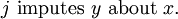 j\ \text{imputes}\ y\ \text{about}\ x.