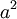 a^2 \,\!