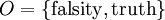 O = \{ \operatorname{falsity}, \operatorname{truth} \}