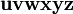 \mathbf{u} \mathbf{v} \mathbf{w} \mathbf{x} \mathbf{y} \mathbf{z} \,\!