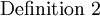 \operatorname{Definition~2}