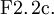 \operatorname{F2.2c.}