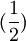 ( \frac{1}{2} )