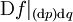 \operatorname{D}f|_{(\operatorname{d}p)\operatorname{d}q}