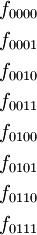 \begin{matrix}
f_{0000}
\\[4pt]
f_{0001}
\\[4pt]
f_{0010}
\\[4pt]
f_{0011}
\\[4pt]
f_{0100}
\\[4pt]
f_{0101}
\\[4pt]
f_{0110}
\\[4pt]
f_{0111}
\end{matrix}