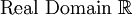 \mbox{Real Domain}\ \mathbb{R}