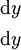 \begin{matrix}
\operatorname{d}y
\\[4pt]
\operatorname{d}y
\end{matrix}