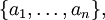\{a_1, \ldots, a_n\},