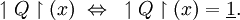 \upharpoonleft Q \upharpoonright (x) ~\Leftrightarrow~ \upharpoonleft Q \upharpoonright (x) = \underline{1}.