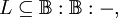 L \subseteq \mathbb{B}:\mathbb{B}:-,