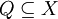 Q \subseteq X
