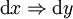 \operatorname{d}x \Rightarrow \operatorname{d}y