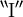 ^{\backprime\backprime} \operatorname{I} ^{\prime\prime}
