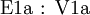 \operatorname{E1a~:~V1a}