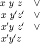 \begin{matrix} x~y~z~ & \lor \\ x~y'z' & \lor \\ x'y~z' & \lor \\ x'y'z~ & \\ \end{matrix}