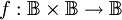 f&nbsp;: \mathbb{B} \times \mathbb{B} \to \mathbb{B}