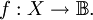 f : X \to \mathbb{B}.
