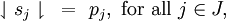 \downharpoonleft s_j \downharpoonright ~=~ p_j, ~\text{for all}~ j \in J,