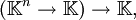 (\mathbb{K}^n \to \mathbb{K}) \to \mathbb{K},