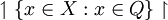 \upharpoonleft \{ x \in X&nbsp;: x \in Q \} \upharpoonright
