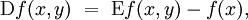 \operatorname{D}f(x, y) ~=~ \operatorname{E}f(x, y) - f(x),